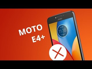 5 motivos para NÃO comprar o Moto E4 Plus
