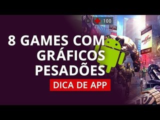 8 games com gráficos pesadões para Android