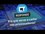 Pra que serve o cache nos processadores? [CT Responde]