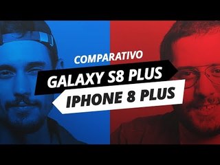 Galaxy S8 Plus x iPhone 8 Plus: duelo de gigantes [Comparativo]