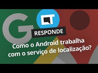 Localização do Android: como funciona? [CT Responde]