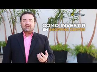 Profissão Atitude: Como investir em Shopping Center