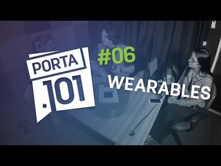 Wearables: qual é o futuro dos dispositivos vestíveis  - PODCAST PORTA 101 #6