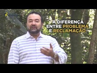 Profissão Atitude:  A diferença entre o problema e a reclamação
