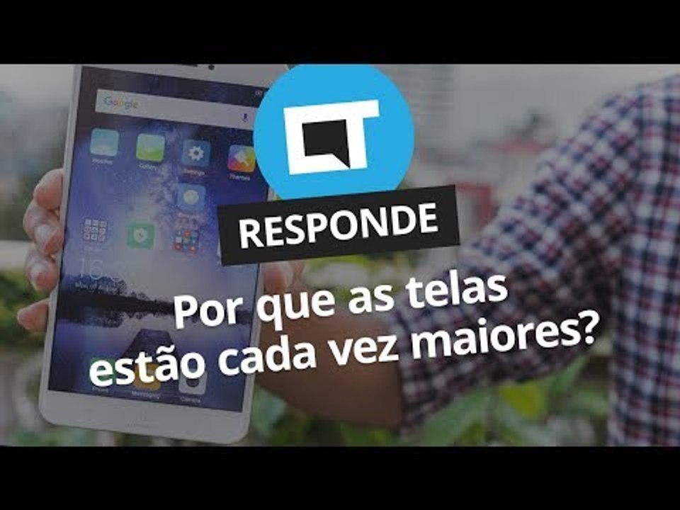 Por que as telas dos smartphones estão cada vez maiores? #CTResponde
