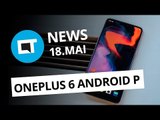 OnePlus 6 com Android P; Celulares piratas bloqueadas no Brasil e  [CT News]