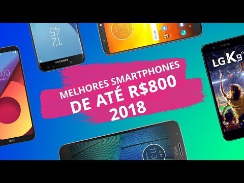 Os melhores smartphones até R$ 800 em 2018