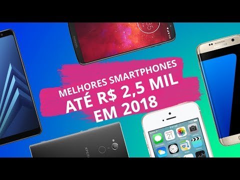 Os melhores smartphones até R$ 2.500 em 2018