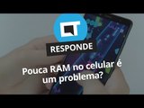 Pouca RAM no celular é um problema? [CT Responde]