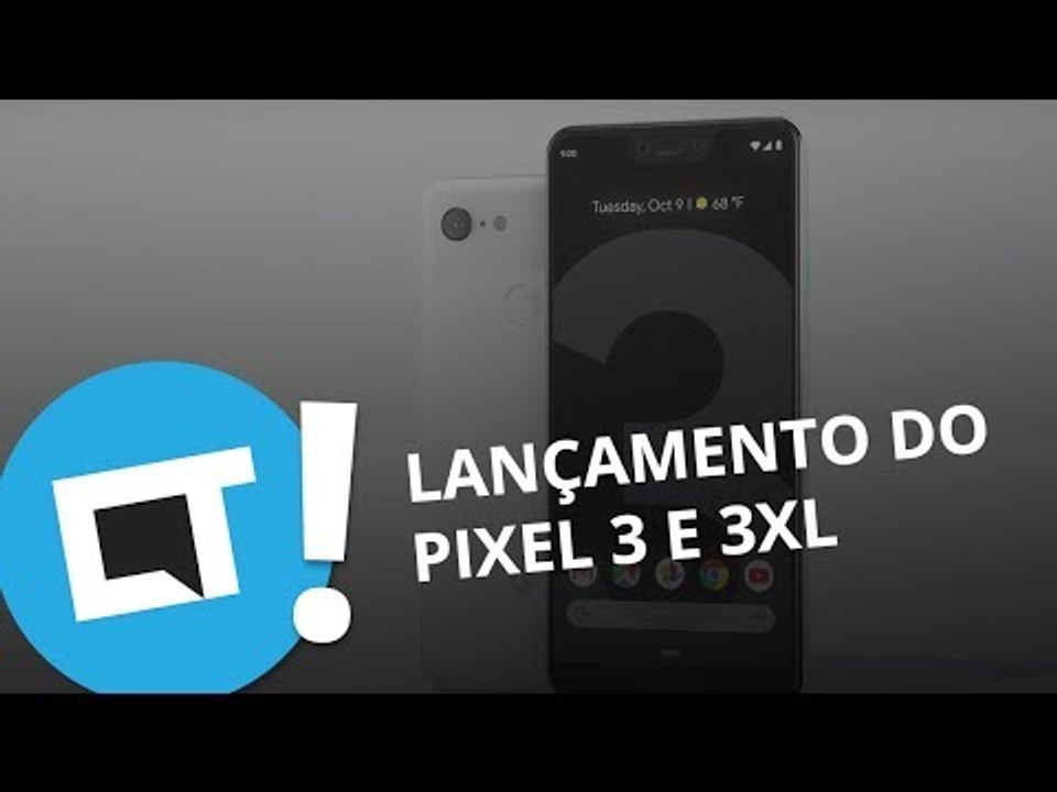 Pixel 3 e Pixel 3 XL: tudo sobre os lançamentos do Google
