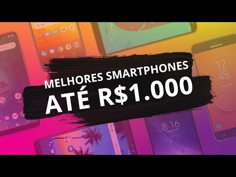 Melhores smartphones até R$ 1.000 de 2018