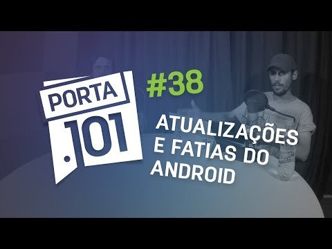 Atualizações e fatias do Android - PODCAST PORTA 101 #38