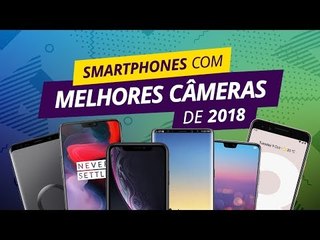 Smartphones com as melhores câmeras de 2018