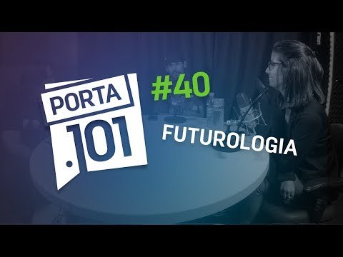 O que o futuro da tecnologia nos reserva? - PODCAST PORTA 101 #40