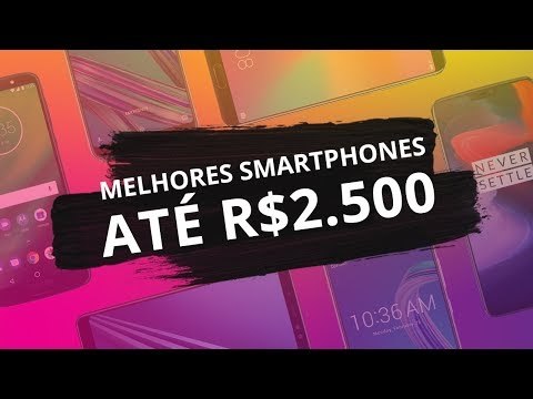 Melhores smartphones até R$ 2.500 de 2018