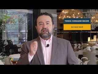 Profissão Atitude: Tenha coragem maior do que você