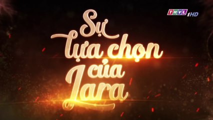 Sự Lựa Chọn Của Lara Tập 120 (Lồng Tiếng ) - THVL 24/01/2019
