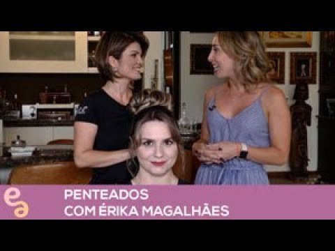 Entre Amigas: Penteados com Érika Magalhães