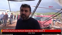 Antalya Kumluca Hortum Sonrası Bu Hale Geldi-2