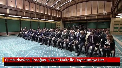 Cumhurbaşkanı Erdoğan: "Bizler Malta ile Dayanışmaya Her Zaman Hazırız"