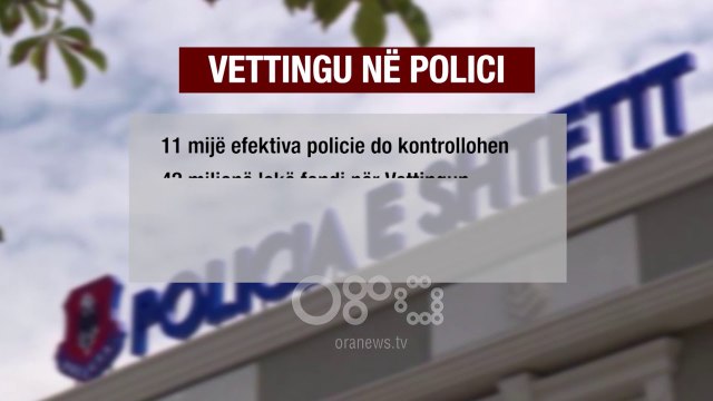 Ora News – Vetingu në polici nis në shkurt