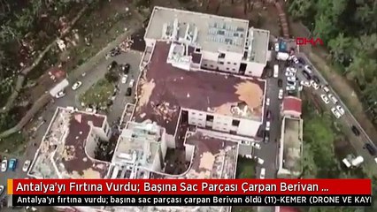 Antalya'yı Fırtına Vurdu; Başına Sac Parçası Çarpan Berivan Öldü -Kemer
