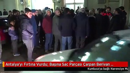 Antalya'yı Fırtına Vurdu; Başına Sac Parçası Çarpan Berivan Öldü