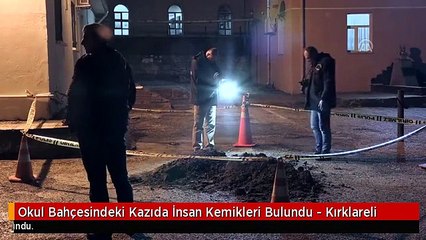 Okul Bahçesindeki Kazıda İnsan Kemikleri Bulundu - Kırklareli