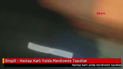 Bingöl - Hastayı Karlı Yolda Merdivenle Taşıdılar