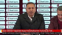 Spor Ahmet Taşyürek Kupa Fenerbahçe'nin Tutunacak Tek Dalıydı