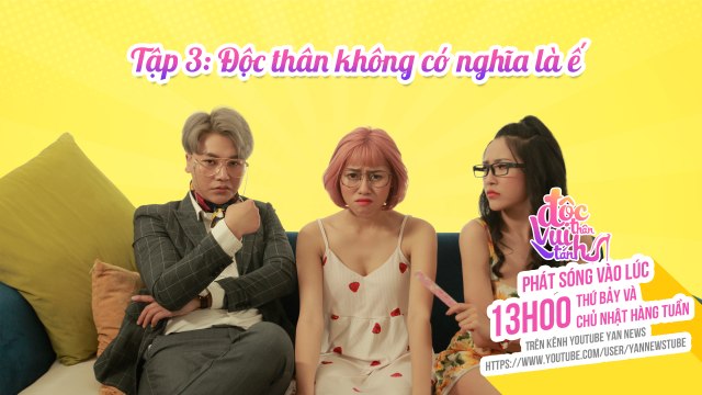 Độc Thân Vui Tánh Tập 3: Độc Thân Không Có Nghĩa Là Ế - Phim Sitcom 2019 - YAN News