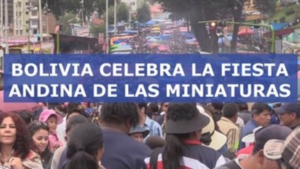 Bolivia celebra su fiesta andina de las miniaturas