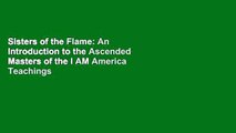 Sisters of the Flame: An Introduction to the Ascended Masters of the I AM America Teachings (I AM