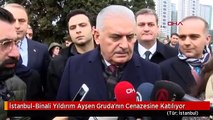 İstanbul-Binali Yıldırım Ayşen Gruda'nın Cenazesine Katılıyor