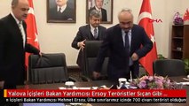 Yalova İçişleri Bakan Yardımcısı Ersoy Teröristler Sıçan Gibi Kaçacak Yer Arıyor