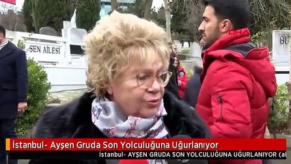 İstanbul- Ayşen Gruda Son Yolculuğuna Uğurlanıyor