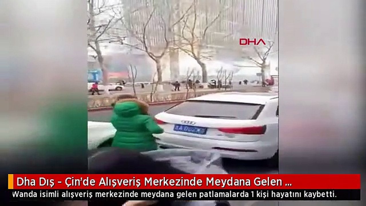 Dha Dış - Çin'de Alışveriş Merkezinde Meydana Gelen Patlamalar Amatör Kamerada