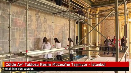 Çölde Av" Tablosu Resim Müzesi'ne Taşınıyor - İstanbul