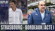 Strasbourg - Bordeaux : l'avant match du Talk I Girondins