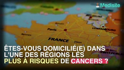 Cancer : si vous habitez l'une des ces 2 régions, vous êtes plus à risque
