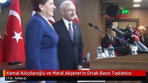 Kemal Kılıçdaroğlu ve Meral Akşener'in Ortak Basın Toplantısı