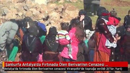 Şanlıurfa Antalya'da Fırtınada Ölen Berivan'nın Cenazesi Viranşehir'de Toprağa Verildi-2