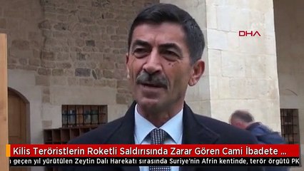 Kilis Teröristlerin Roketli Saldırısında Zarar Gören Cami İbadete Açıldı