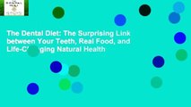 The Dental Diet: The Surprising Link between Your Teeth, Real Food, and Life-Changing Natural Health