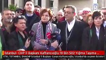 İstanbul- CHP İl Başkanı Kaftancıoğlu 19 Bin 502 Yığma Taşıma Seçmen Tespit Ettik