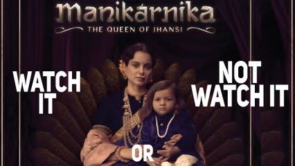 Watch It Or Not Watch It Manikarnika The Queen Of Jhansi | Kangana Ranaut |