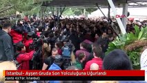İstanbul- Ayşen Gruda Son Yolculuğuna Uğurlandı