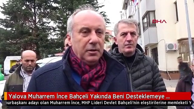 Yalova Muharrem İnce Bahçeli Yakında Beni Desteklemeye Başlayacaktır