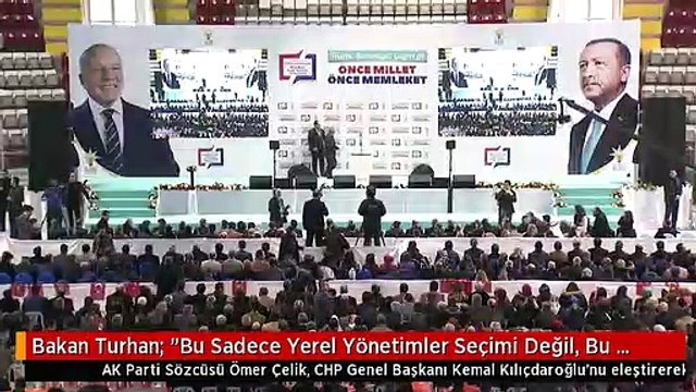 Bakan Turhan: Bu Sadece Yerel Yönetimler Seçimi Değil, Bu Tüm Dünyaya Karşı Vereceğimiz Bir...