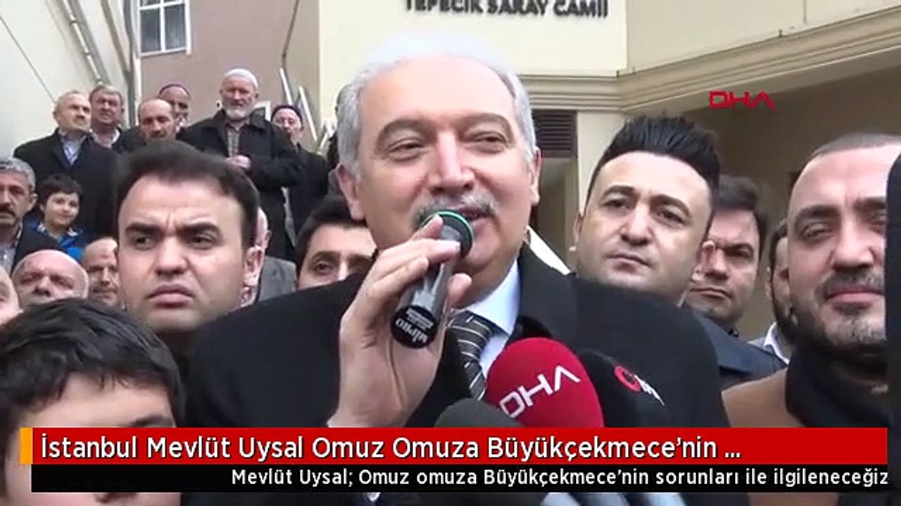 İstanbul Mevlüt Uysal Omuz Omuza Büyükçekmece'nin Sorunları ile İlgileneceğiz
